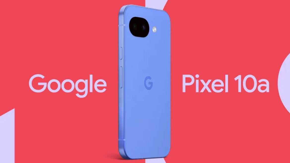 पिक्सल 10ए के लिए गूगल ने रिवील की डिजाइन और प्री-ऑर्डर डेट
